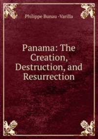 Panama: The Creation, Destruction, and Resurrection
