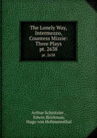 The Lonely Way, Intermezzo, Countess Mizzie: Three Plays. pt. 2638
