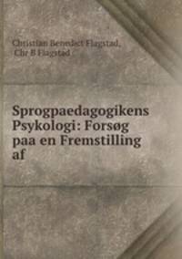 Sprogpaedagogikens Psykologi: Forsog paa en Fremstilling af .
