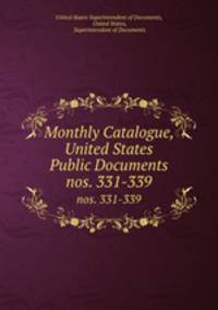 Monthly Catalogue, United States Public Documents. nos. 331-339