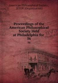 Proceedings of the American Philosophical Society Held at Philadelphia for .. 56