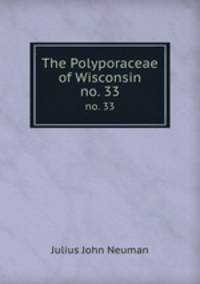 The Polyporaceae of Wisconsin. no. 33