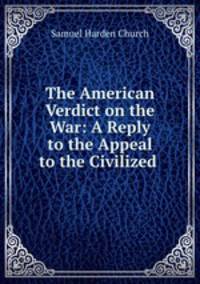 The American Verdict on the War: A Reply to the Appeal to the Civilized .