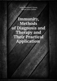 Immunity, Methods of Diagnosis and Therapy and Their Practical Application .