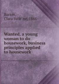 Wanted, a young woman to do housework, business principles applied to housework