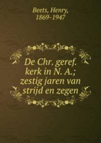 De Chr. geref. kerk in N. A.; zestig jaren van strijd en zegen
