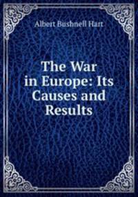 The War in Europe: Its Causes and Results