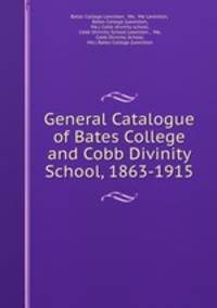 General Catalogue of Bates College and Cobb Divinity School, 1863-1915