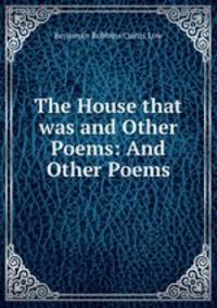 The House that was and Other Poems: And Other Poems
