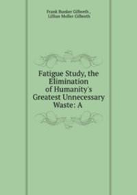 Fatigue Study, the Elimination of Humanity