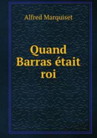 Quand Barras etait roi