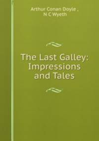 The Last Galley: Impressions and Tales