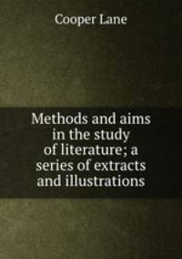 Methods and aims in the study of literature; a series of extracts and illustrations