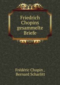 Friedrich Chopins gesammelte Briefe