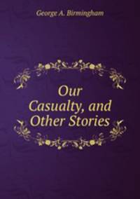 Our Casualty, and Other Stories