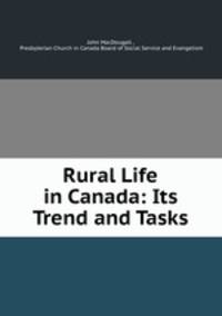 Rural Life in Canada: Its Trend and Tasks