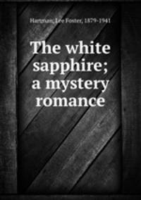 The white sapphire; a mystery romance