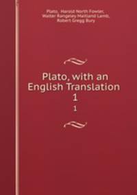Plato, with an English Translation .. 1