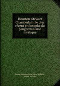 Houston-Stewart Chamberlain: le plus recent philosophe du pangermanisme mystique