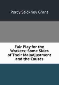 Fair Play for the Workers: Some Sides of Their Maladjustment and the Causes