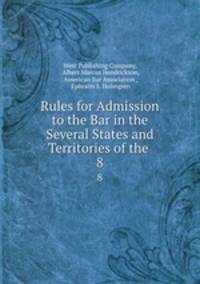 Rules for Admission to the Bar in the Several States and Territories of the .. 8