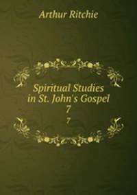 Spiritual Studies in St. John`s Gospel. 7