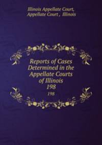 Reports of Cases Determined in the Appellate Courts of Illinois. 198