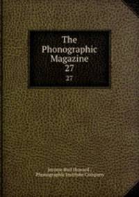 The Phonographic Magazine. 27