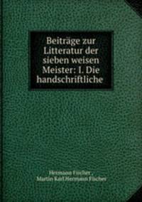 Beitrge zur Litteratur der sieben weisen Meister: I. Die handschriftliche .