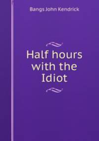 Half hours with the Idiot