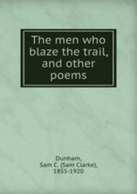 The men who blaze the trail, and other poems