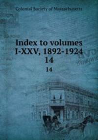 Index to volumes I-XXV, 1892-1924. 14