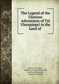 The Legend of the Glorious Adventures of Tyl Ulenspiegel in the Land of .