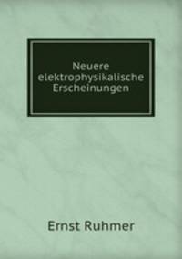Neuere elektrophysikalische Erscheinungen