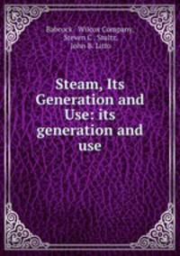 Steam, Its Generation and Use: its generation and use