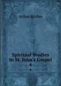 Spiritual Studies in St. John`s Gospel. 4