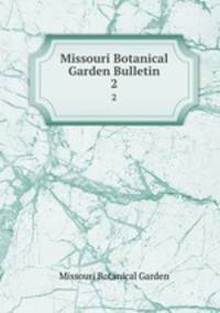 Missouri Botanical Garden Bulletin. 2