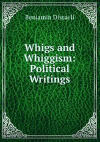 Whigs and Whiggism: Political Writings