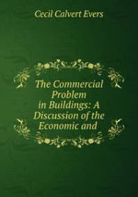 The Commercial Problem in Buildings: A Discussion of the Economic and .