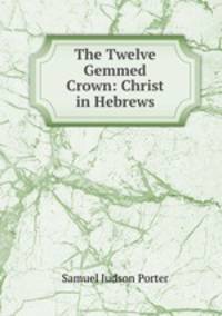 The Twelve Gemmed Crown: Christ in Hebrews
