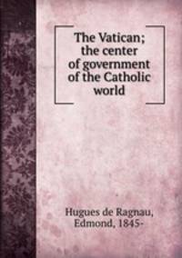 The Vatican; the center of government of the Catholic world