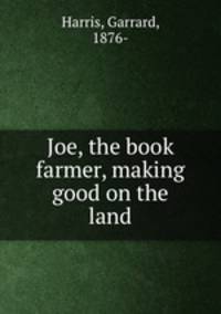 Joe, the book farmer, making good on the land