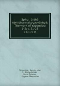 Sphu rth Abhidharmakoavykhy: The work of Yaomitra. 1-2; v. 21-25