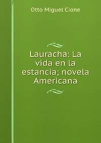 Lauracha: La vida en la estancia; novela Americana