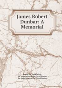James Robert Dunbar: A Memorial