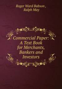 Commercial Paper: A Text Book for Merchants, Bankers and Investors