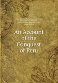 An Account of the Conquest of Peru