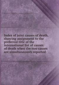 Index of joint causes of death, showing assignment to the preferred title of the international list of causes of death when the two causes are simultaneously reported