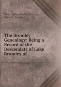 The Bromley Genealogy: Being a Record of the Descendats of Luke Bromley of .