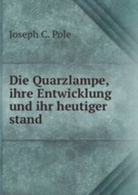 Die Quarzlampe, ihre Entwicklung und ihr heutiger stand